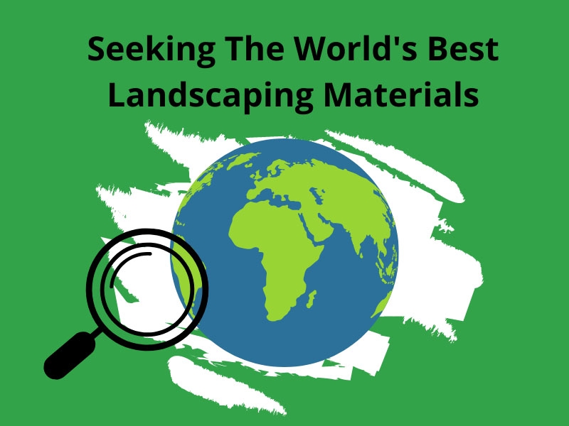 green banner with image of the world captioned seeking the worlds best landscaping materials