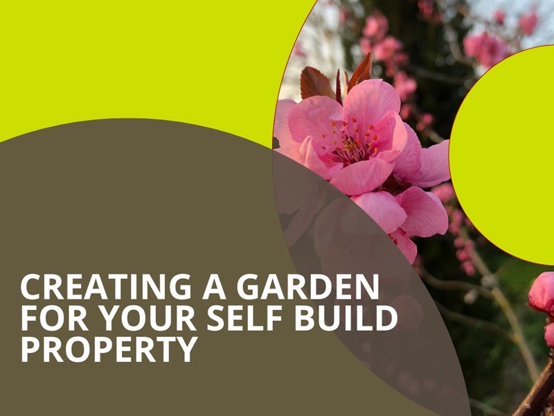 header image for blog entitled creating a garden for your self build property